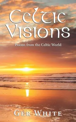 Celtic Visions: Versek a kelta világból - Celtic Visions: Poems from the Celtic World