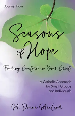 A remény évszakai négyes napló: Vigaszt találni a gyászban - Seasons of Hope Journal Four: Finding Comfort in Your Grief