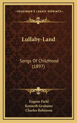 Lullaby-Land: Dalok a gyermekkorról (1897) - Lullaby-Land: Songs of Childhood (1897)