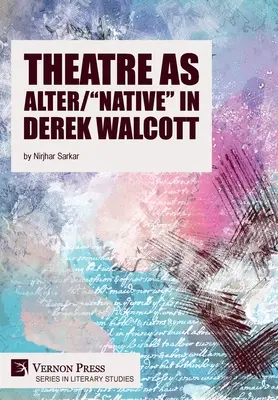 A színház mint Alter/Native” Derek Walcottban” - Theatre as Alter/Native