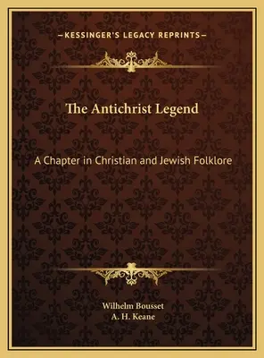 Az Antikrisztus-legenda: Egy fejezet a keresztény és zsidó folklórban - The Antichrist Legend: A Chapter in Christian and Jewish Folklore