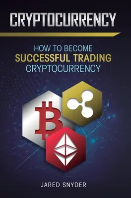 Cryptocurrency: Hogyan válhatsz sikeressé a kriptopénz kereskedésben? - Cryptocurrency: How to Become Successful Trading Cryptocurrency