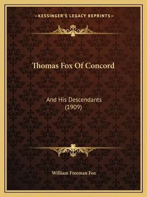 Thomas Fox Of Concord: Fox: És leszármazottai (1909) - Thomas Fox Of Concord: And His Descendants (1909)