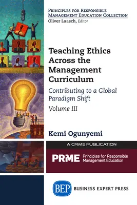 Az etika tanítása a vezetési tantervben, III. kötet: Hozzájárulás a globális paradigmaváltáshoz - Teaching Ethics Across the Management Curriculum, Volume III: Contributing to a Global Paradigm Shift