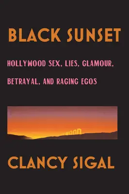 Fekete naplemente: Hollywoodi szex, hazugságok, csillogás, árulás és dühöngő egók - Black Sunset: Hollywood Sex, Lies, Glamour, Betrayal and Raging Egos
