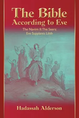 A Biblia Éva szerint: Naviim II: A látnokok: Éva kiszorítja Lilithet - The Bible According to Eve: Naviim II: The Seers: Eve Supplants Lilith