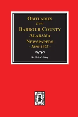 Gyászjelentések Barbour megyei, alabamai újságokból, 1890-1905. - Obituaries from Barbour County, Alabama Newspapers, 1890-1905.