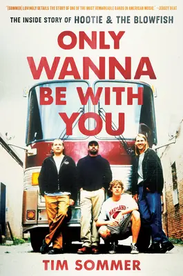 Only Wanna Be with You: A Hootie & the Blowfish belső története - Only Wanna Be with You: The Inside Story of Hootie & the Blowfish