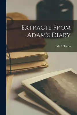 Kivonatok Ádám naplójából - Extracts From Adam's Diary