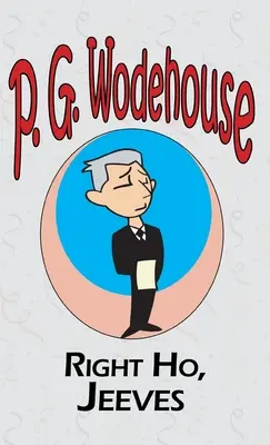 Right Ho, Jeeves - A Manor Wodehouse-gyűjteményből, válogatás P. G. Wodehouse korai műveiből. - Right Ho, Jeeves - From the Manor Wodehouse Collection, a selection from the early works of P. G. Wodehouse