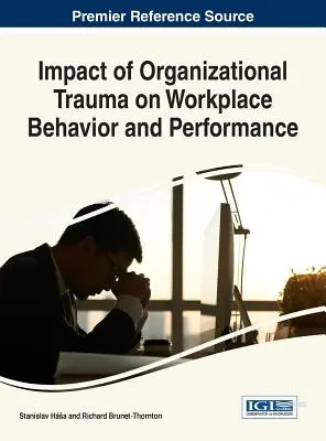 A szervezeti trauma hatása a munkahelyi viselkedésre és teljesítményre - Impact of Organizational Trauma on Workplace Behavior and Performance