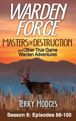 Warden Force: A pusztítás mesterei és más igazi vadőr kalandok: Epizódok 88-100 - Warden Force: Masters of Destruction and Other True Game Warden Adventures: Episodes 88-100