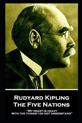Rudyard Kipling - Az öt nemzet: A szívem nehéz a dolgoktól, amiket nem értek