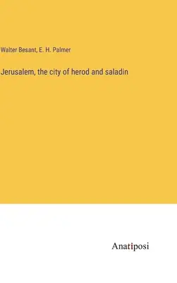 Jeruzsálem, Heródes és Saladin városa - Jerusalem, the city of herod and saladin