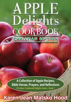 Apple Delights szakácskönyv, keresztény kiadás - Apple Delights Cookbook, Christian Edition