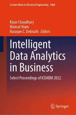 Intelligens adatelemzés az üzleti életben: Az Icdabm 2022 válogatott jegyzőkönyvei - Intelligent Data Analytics in Business: Select Proceedings of Icdabm 2022