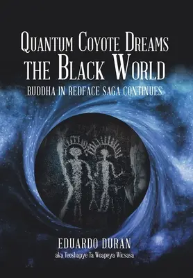 Kvantum Coyote álmodja a fekete világot: Buddha a Vörösarcú Saga folytatódik - Quantum Coyote Dreams the Black World: Buddha in Redface Saga Continues