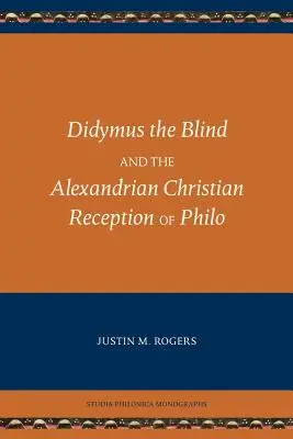 A vak Didümosz és Philón alexandriai keresztény recepciója - Didymus the Blind and the Alexandrian Christian Reception of Philo