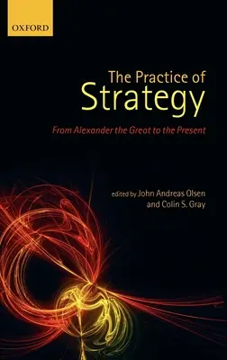 A stratégia gyakorlata: Nagy Sándortól napjainkig - The Practice of Strategy: From Alexander the Great to the Present