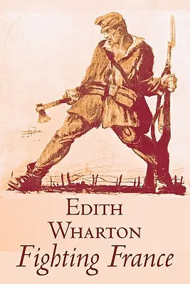 Fighting France by Edith Wharton, Történelem, utazás, katonaság, Európa, Franciaország, I. világháború - Fighting France by Edith Wharton, History, Travel, Military, Europe, France, World War I