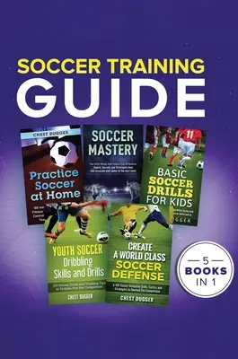 Fociedzés útmutató: 5 könyv 1 könyvben - Soccer Training Guide: 5 Books in 1