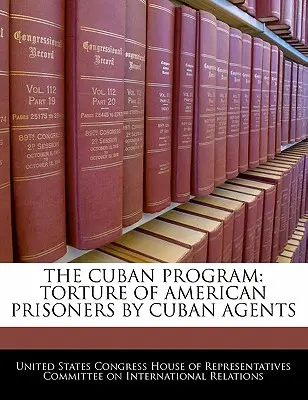 A kubai program: Amerikai foglyok kínzása kubai ügynökök által - The Cuban Program: Torture of American Prisoners by Cuban Agents