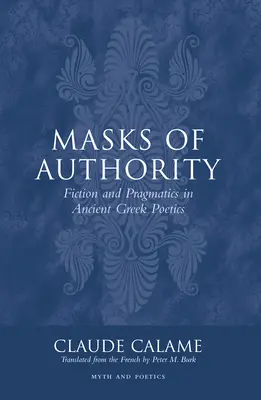 A tekintély maszkjai: Fikció és pragmatika az ókori görög poétikában - Masks of Authority: Fiction and Pragmatics in Ancient Greek Poetics