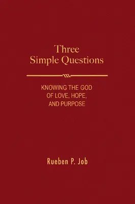 Három egyszerű kérdés: A szeretet, a remény és a cél Istenének megismerése - Three Simple Questions: Knowing the God of Love, Hope, and Purpose