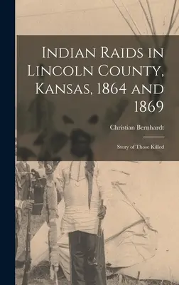 Indián rajtaütések Lincoln megyében, Kansas, 1864 és 1869; a megöltek története - Indian Raids in Lincoln County, Kansas, 1864 and 1869; Story of Those Killed