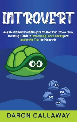 Introvertált: An Essential Guide to Making the Maximum of Your Introversion, including a Guide to Overcoming Social Anxiety and Leaders - Introvert: An Essential Guide to Making the Most of Your Introversion, including a Guide to Overcoming Social Anxiety and Leaders