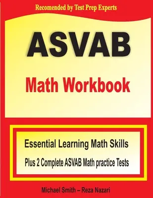 ASVAB matematikai munkafüzet: Essential Summer Learning Math Skills plusz két teljes ASVAB matematikai gyakorlati teszt - ASVAB Math Workbook: Essential Summer Learning Math Skills plus Two Complete ASVAB Math Practice Tests