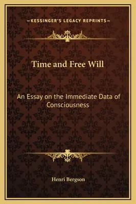 Idő és szabad akarat: Esszé a tudat azonnali adatairól - Time and Free Will: An Essay on the Immediate Data of Consciousness