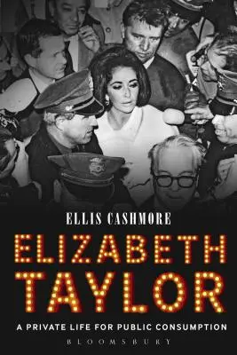 Elizabeth Taylor: Taylor Taylor: A Private Life for Public Consumption - Elizabeth Taylor: A Private Life for Public Consumption