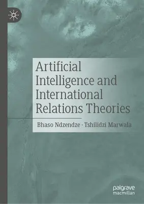 Mesterséges intelligencia és a nemzetközi kapcsolatok elméletei - Artificial Intelligence and International Relations Theories