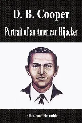 D. B. Cooper - Egy amerikai gépeltérítő portréja (Életrajz) - D. B. Cooper - Portrait of an American Hijacker (Biography)