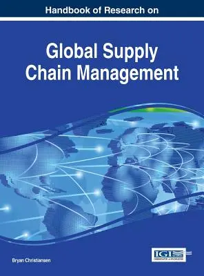 A globális ellátási lánc menedzsment kutatásának kézikönyve - Handbook of Research on Global Supply Chain Management