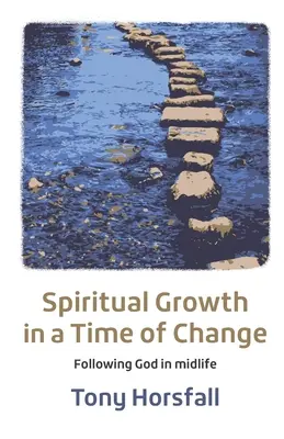 Lelki növekedés a változás idején: Isten követése az élet közepén - Spiritual Growth in a Time of Change: Following God in midlife