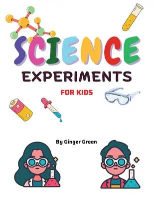 Gyermekek tudományos kísérletei: 3-11 éves korosztály számára - Children's Science Experiments: For ages 3-11