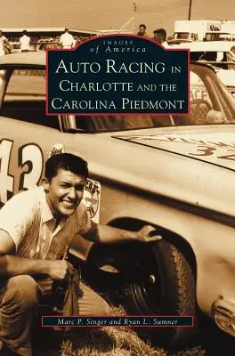 Autóversenyzés Charlotte-ban és a Carolina Piedmontban - Auto Racing in Charlotte and the Carolina Piedmont