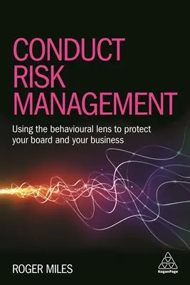 Magatartási kockázatkezelés: Viselkedésalapú megközelítés a vezetőség és a pénzügyi szolgáltatási üzletág védelme érdekében - Conduct Risk Management: Using a Behavioural Approach to Protect Your Board and Financial Services Business