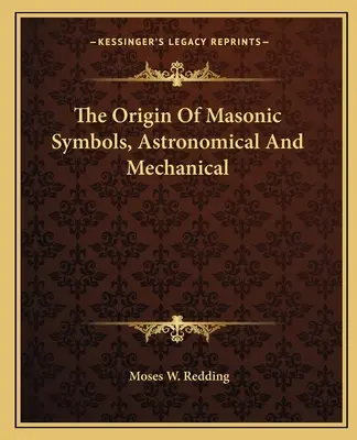 A szabadkőműves szimbólumok eredete, csillagászati és mechanikai szimbólumok - The Origin Of Masonic Symbols, Astronomical And Mechanical