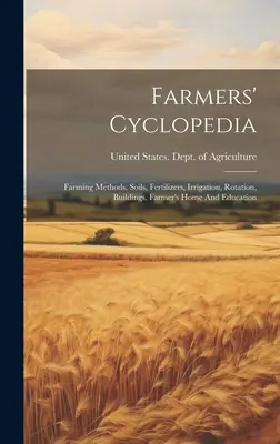 Farmers' Cyclopedia: Farming Methods. Talajok, műtrágyák, öntözés, vetésforgó, épületek. A gazda otthona és oktatása - Farmers' Cyclopedia: Farming Methods. Soils, Fertilizers, Irrigation, Rotation, Buildings. Farmer's Home And Education