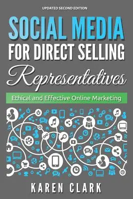 Közösségi média a közvetlen értékesítés képviselői számára: Etikus és hatékony online marketing, 2018-as kiadás - Social Media for Direct Selling Representatives: Ethical and Effective Online Marketing, 2018 Edition