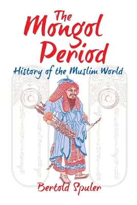 A mongol korszak: A muszlim világ története - The Mongol Period: History of the Muslim World