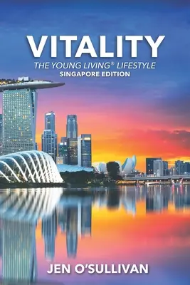 Vitalitás: A Young Living életmód SZINGAPÚRI KIADÁS - Vitality: The Young Living Lifestyle SINGAPORE EDITION