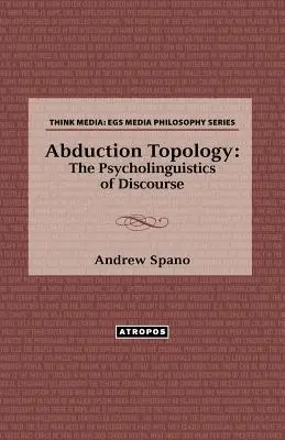 Elrablási topológia: A diskurzus pszicholingvisztikája - Abduction Topology: The Psycholinguistics of Discourse