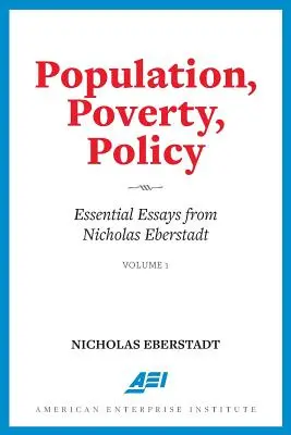 Népesség, szegénység, politika: Nicholas Eberstadt alapvető esszéi - Population, Poverty, Policy: Essential Essays from Nicholas Eberstadt