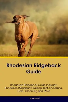 Rhodesian Ridgeback Guide Rhodesian Ridgeback Guide Includes: Rhodesian Ridgeback Kiképzés, táplálkozás, szocializáció, gondozás, ápolás és még sok minden más. - Rhodesian Ridgeback Guide Rhodesian Ridgeback Guide Includes: Rhodesian Ridgeback Training, Diet, Socializing, Care, Grooming, and More