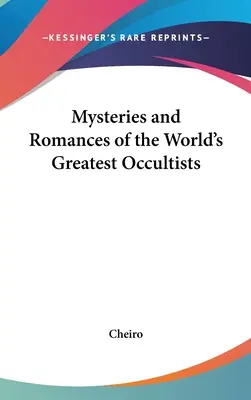 A világ legnagyobb okkultistáinak rejtélyei és románcai - Mysteries and Romances of the World's Greatest Occultists