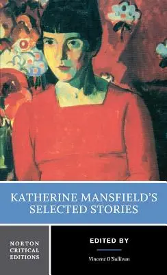 Katherine Mansfield válogatott történetei: A Norton Critical Edition - Katherine Mansfield's Selected Stories: A Norton Critical Edition